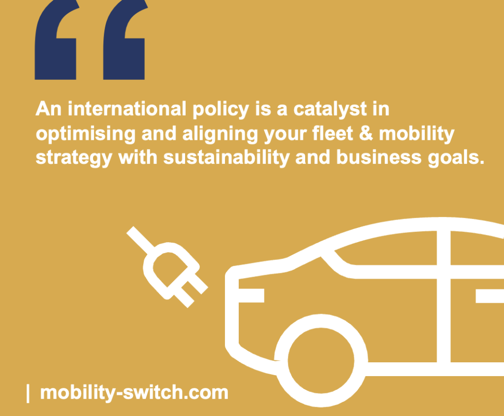 Quote: An international policy is a catalyst in optimising and aligning your fleet and mobility strategy with sustainability and business goals.